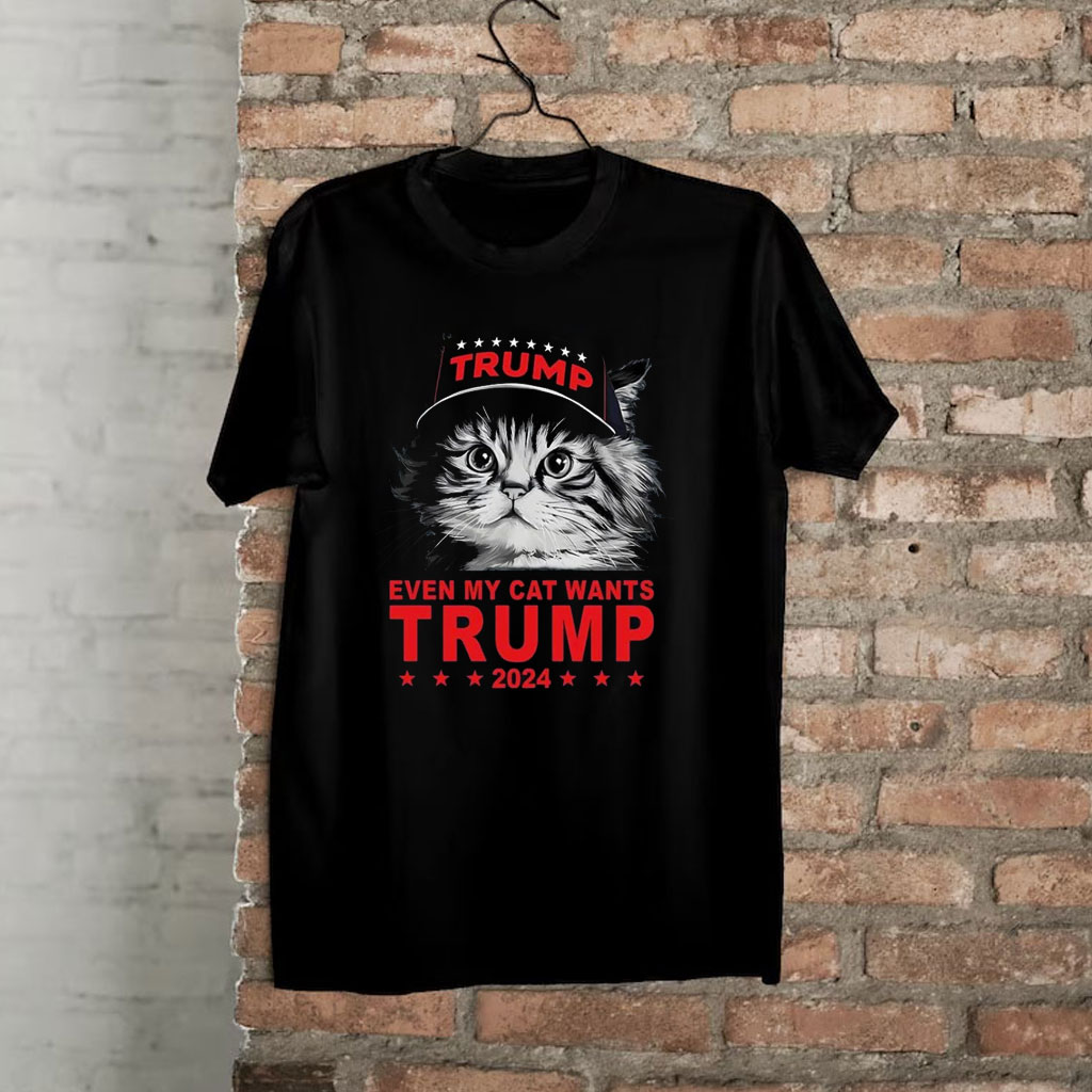 Even My Cat Wants Trump Shirt