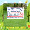 Felon Hillbilly 2024 Yard Sign, Trump 2024 Yard Sign