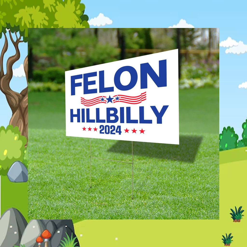 Felon Hillbilly 2024 Yard Sign, Trump Vance Yard Sign