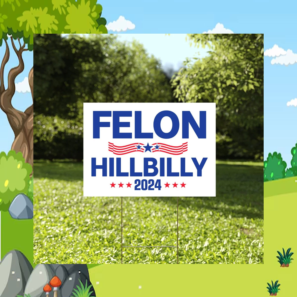 Felon Hillbilly 2024 Yard Sign, Trump Vance Yard Sign