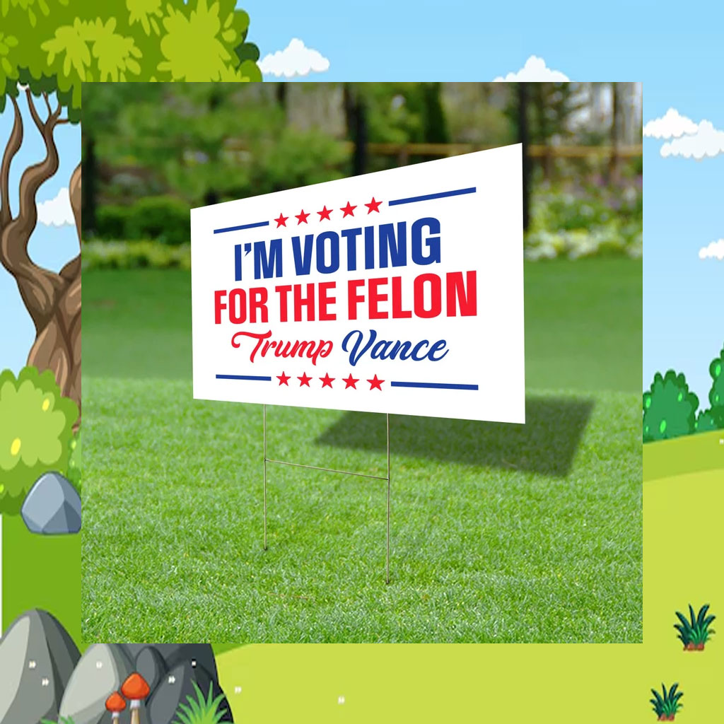 I'm Voting For The Felon Yard Sign Trump Vance Yard Sign