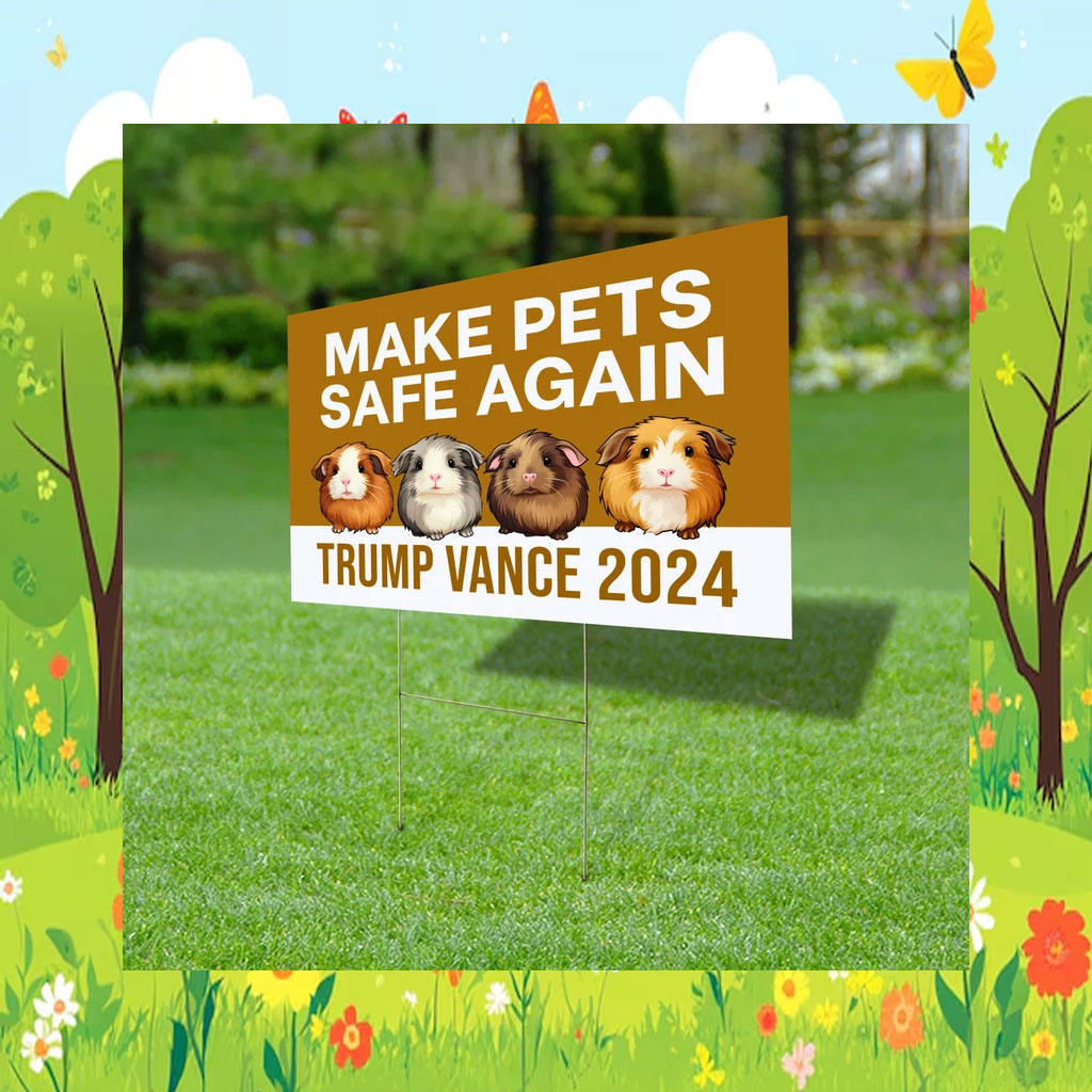 Make Pets Safe Again Yard Sign, Guinea Pigs For Trump Vance Sign
