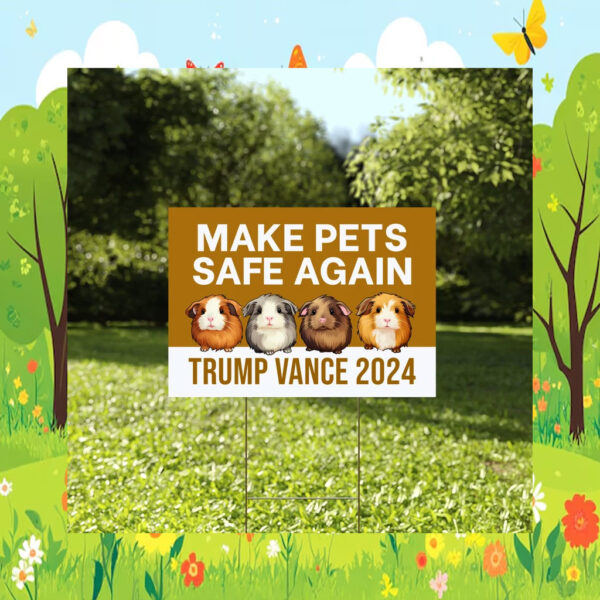 Make Pets Safe Again Yard Sign, Guinea Pigs For Trump Vance Sign
