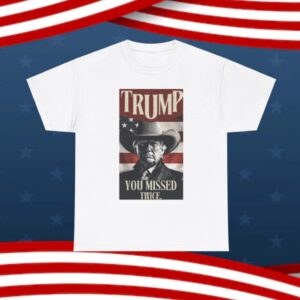 Trump Cowboy, MAGA Trump President, You Missed Twice T-Shirt