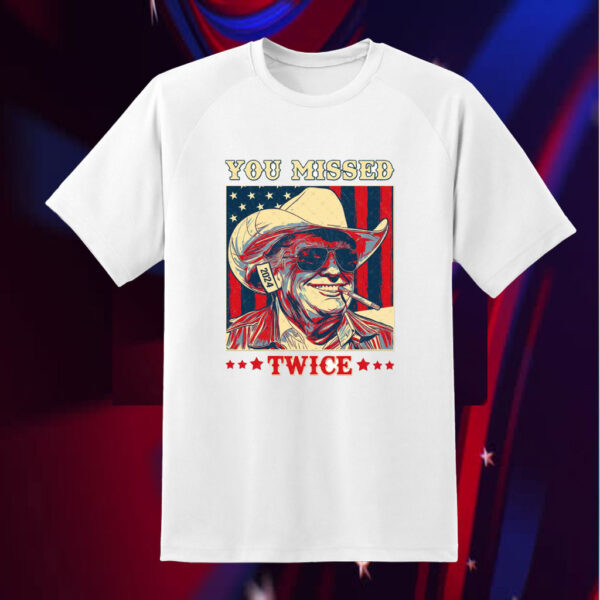 Trump You Missed Twice, Trump For President Shirt