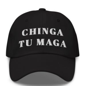 Chinga tu MAGA Hat