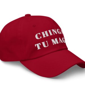 Chinga tu MAGA – Embroidred Dad Cap