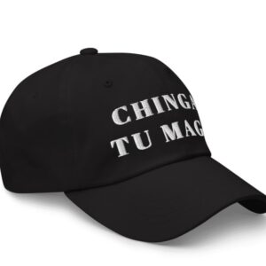 Chinga tu MAGA Hat