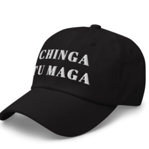 Chinga tu MAGA Hat