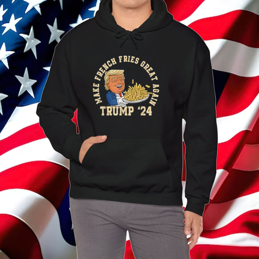 Donald Trump 2024 French Fry - Make French Fries Great Again Shirt