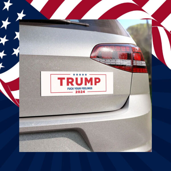Donald Trump F Your Feelings Car Magnets Election 2024 MAGA