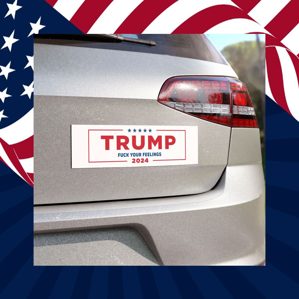 Donald Trump F Your Feelings Car Magnets Election 2024 MAGA