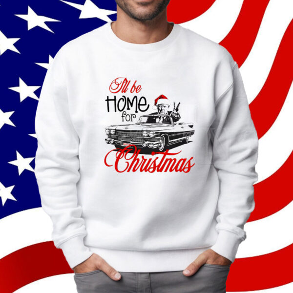 Donald Trump Maga, I'll be home for Christmas Shirt