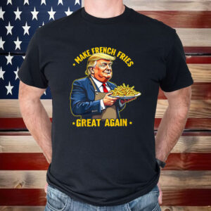 Donald Trump Make French Fries Great Again T-Shirt