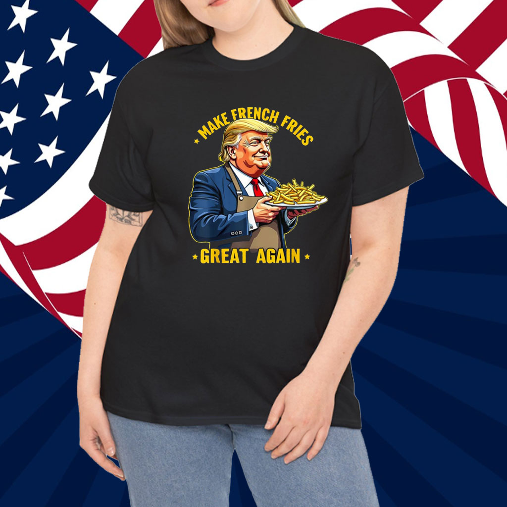 Donald Trump Make French Fries Great Again Shirt