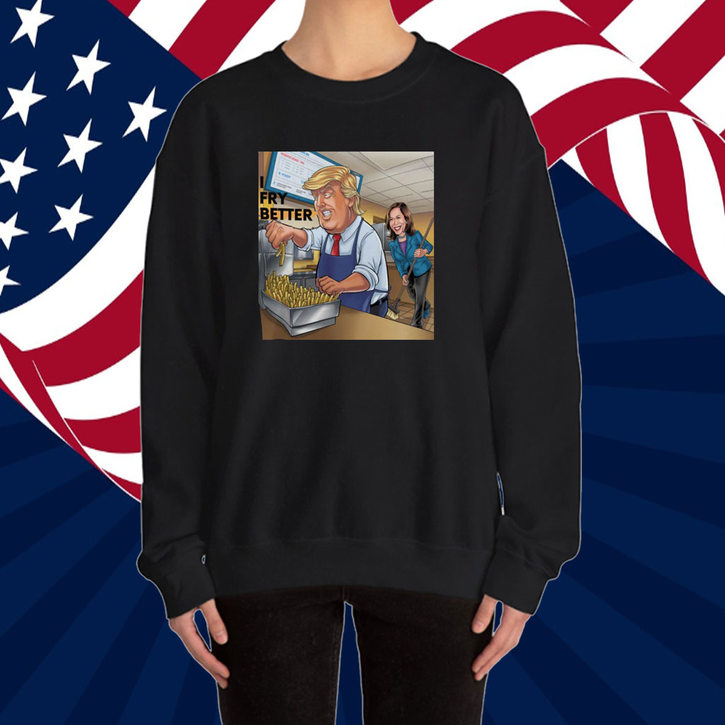 Fry Better Funny Trump Shirt Make Fries Great Again