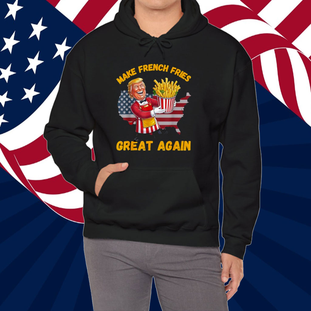 Funny French Fry Make French Fries Great Again Donald Trump Shirt