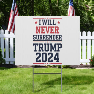 I Will Never Surrender Patriotic Trump Vance 2024 Yard Sign