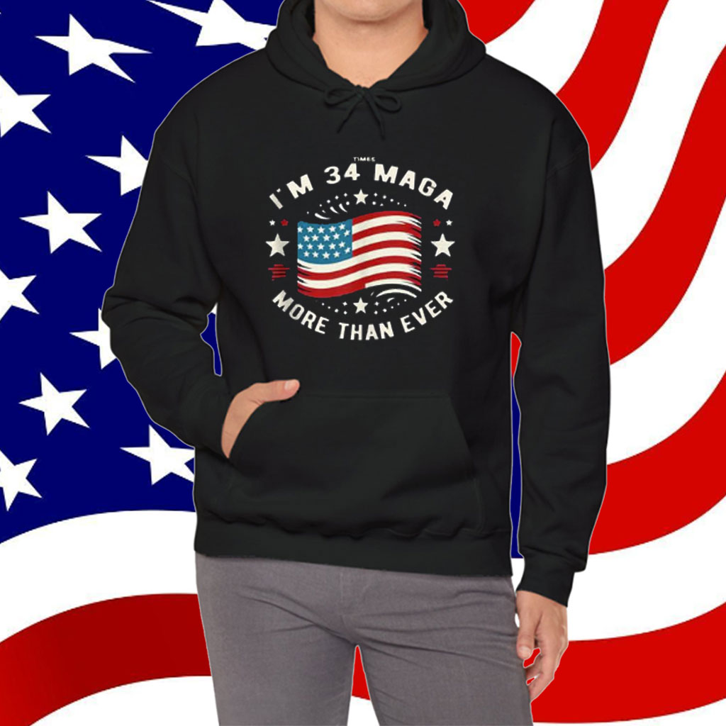 I'm 34 Times More Maga Now Than Ever - Felon Trump 2024 Shirt