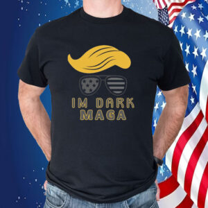 Im Dark MAGA shirt