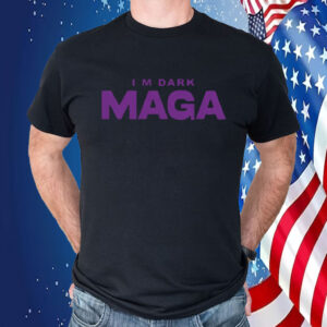 I'm Not Just Maga I'm Dark Maga Trump 2024 Elections Shirts