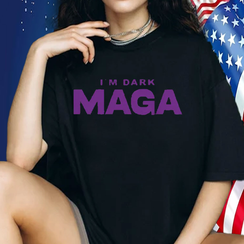 I'm Not Just Maga I'm Dark Maga Trump 2024 Elections Shirts