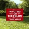 I'm Voting For The Felon Yard Sign Yard Sign, Trump Vance Yard Sign