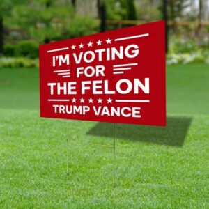 I'm Voting For The Felon Yard Sign Yard Sign, Trump Vance Yard Sign