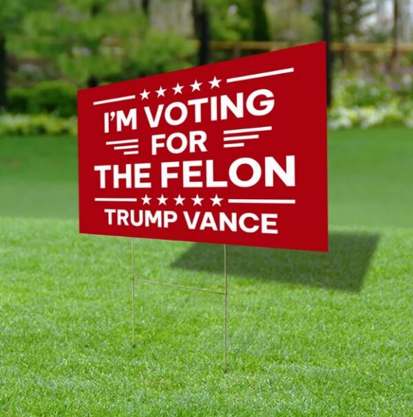 I'm Voting For The Felon Yard Sign Yard Sign, Trump Vance Yard Sign