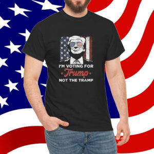 I'm Voting For Trump Not The Tramp Vote Shirt