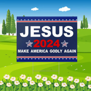 Jesus 2024 Make America Godly Again Yard Sign