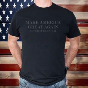 MAGA Never Surrender Dark MAGA Shirt