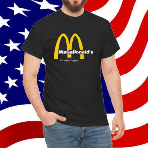MAGADonald's I'm making it great Tee Trump Shirt