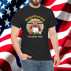 MagaDonald I'm Lovin' Him Shirt
