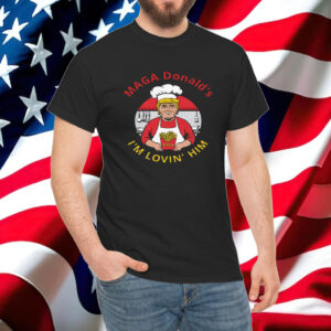 MagaDonald I’m Lovin’ Him Shirt, President Donald Trump 2024 Shirt