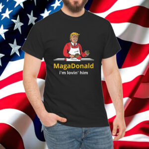 Donald Trump MagaDonald I'm Lovin' Him Shirt