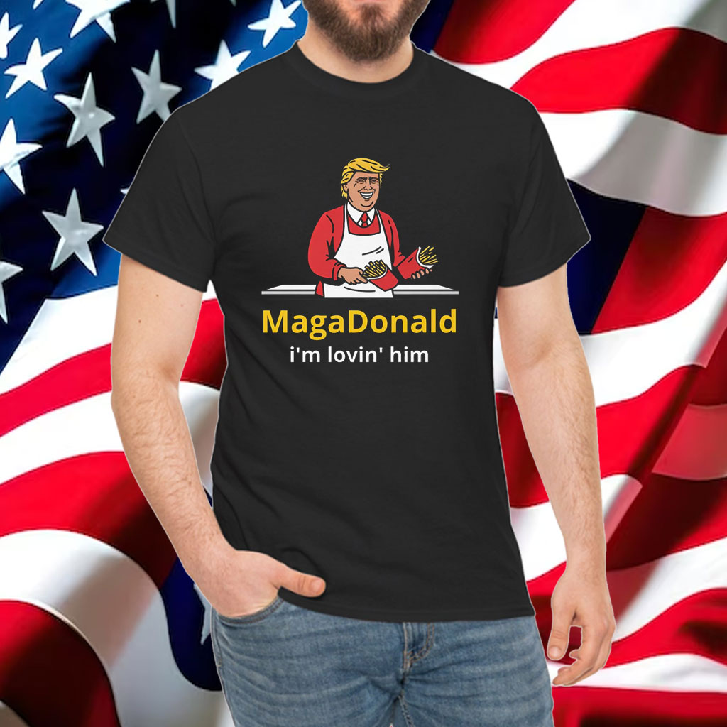 Donald Trump MagaDonald I'm Lovin' Him Shirt