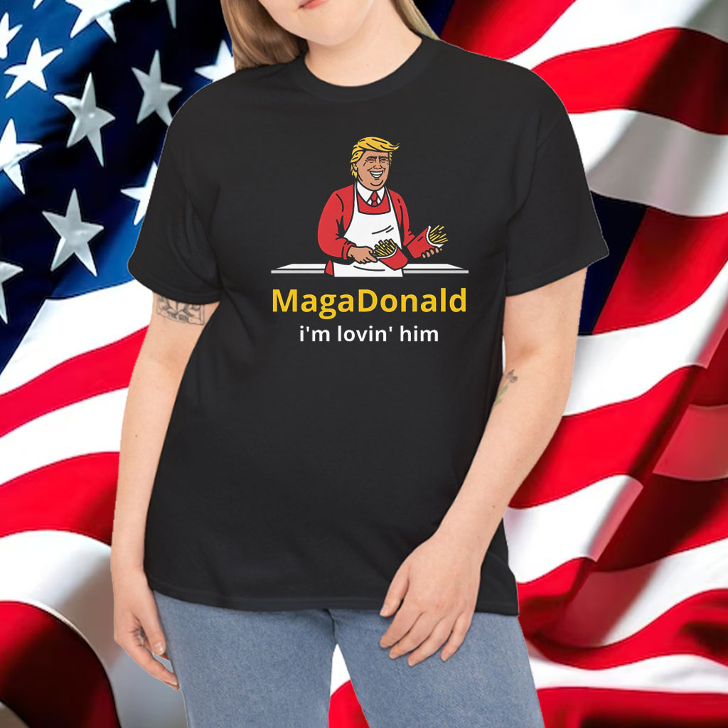 Donald Trump MagaDonald I'm Lovin' Him Shirt