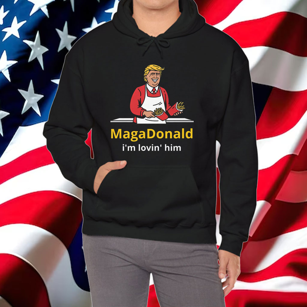 Donald Trump MagaDonald I'm Lovin' Him Shirt