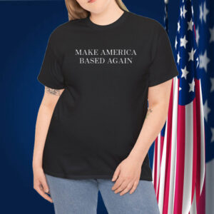 Make America Based Again Shirt