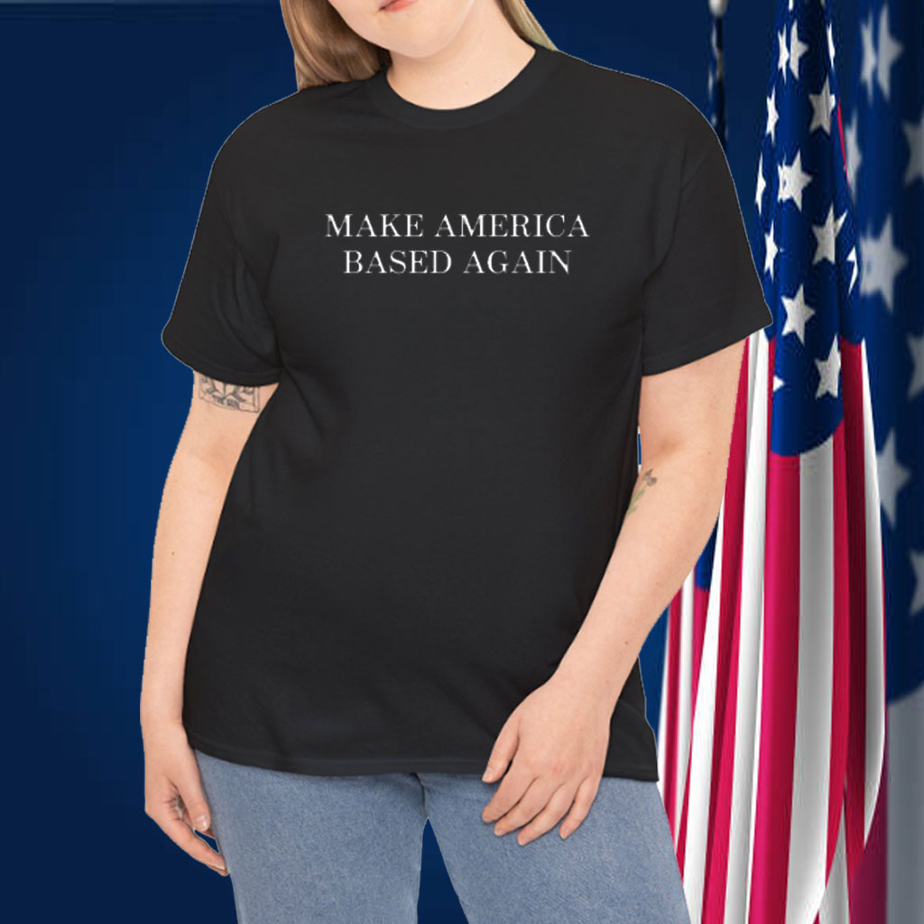 Make America Based Again Shirt