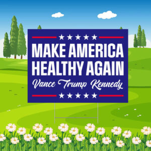 Make America Healthy Again Yard Sign, Trump Vance Kennedy Sign