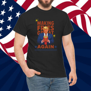 McDonalds Trump, Making Fries Great Again Shirt