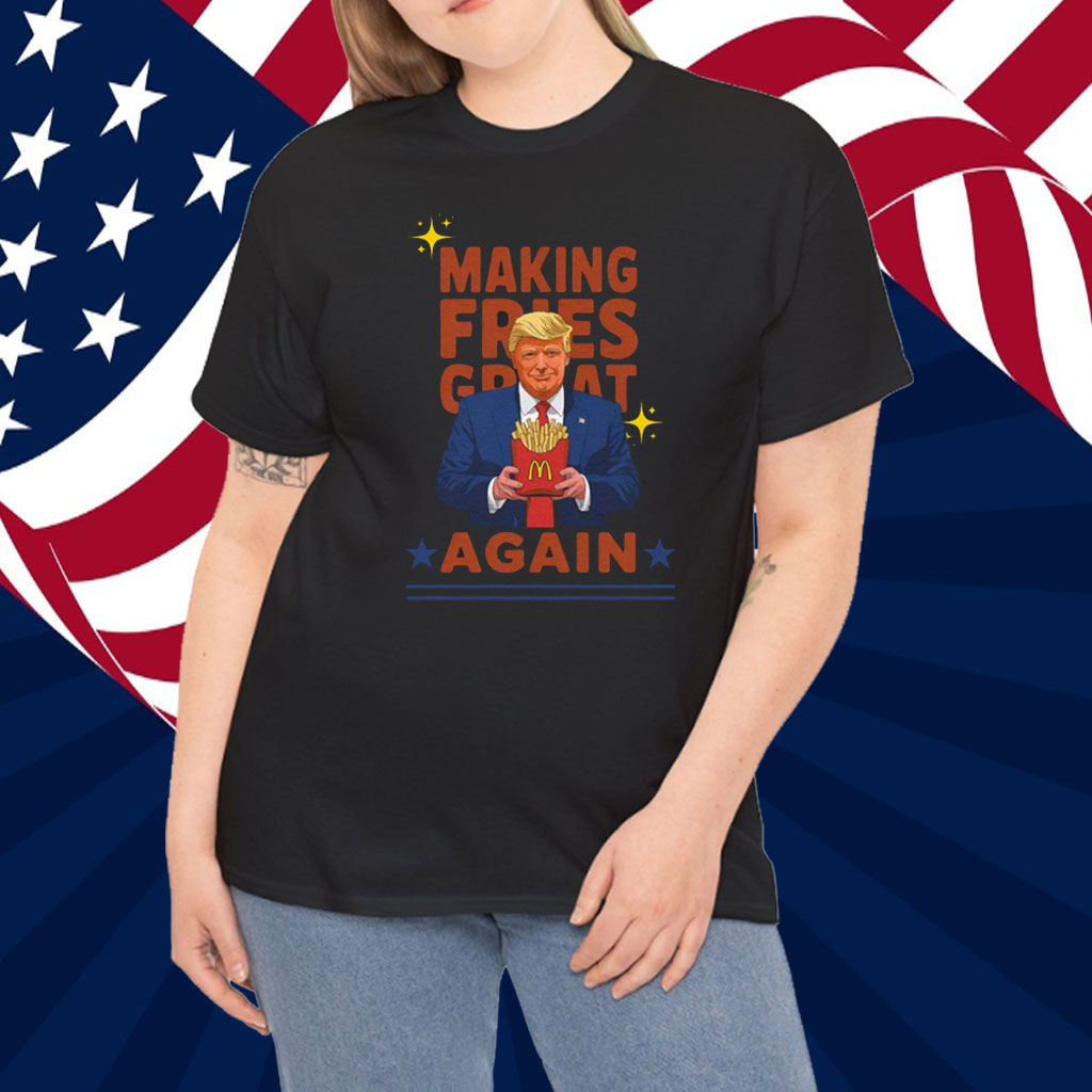 McDonalds Trump, Making Fries Great Again Shirt