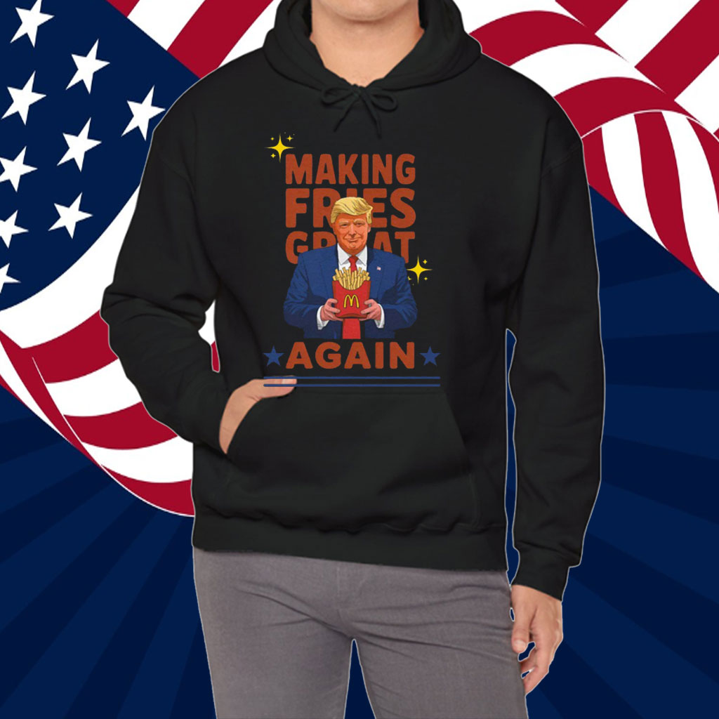 McDonalds Trump, Making Fries Great Again Shirt