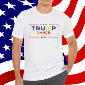McDonald’s Trump vance I’m Lovin’ It 2024 Shirt