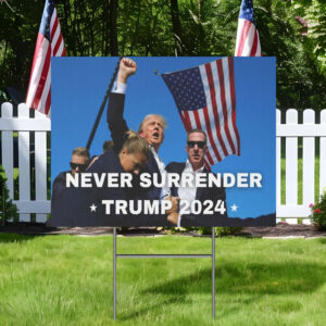 NEVER SURRENDER TRUMP 2024 Plastic Yard Sign