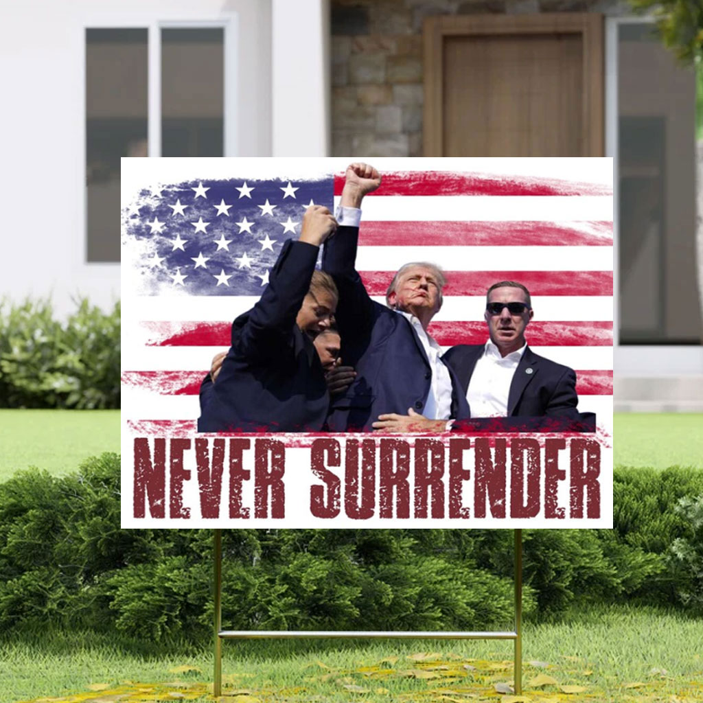 Never Surrender Fist up Trump 2024 Red White & Blue Yard Sign