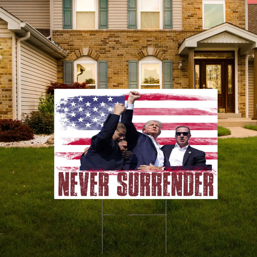 Never Surrender Fist up Trump 2024 Red White & Blue Yard Sign