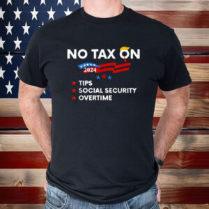 No Tax On Tips Social Security Overtime Trump 2024 Shirt